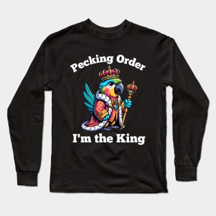 Parrot King Pecking Order- Funny Bird Owner Humor Long Sleeve T-Shirt